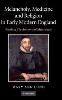 Melancholy, Medicine And Religion In Early Modern England