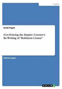 (Un-)Voicing the Empire: Coetzee's Re-Writing of Robinson Crusoe