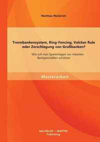 Trennbankensystem, Ring-Fencing, Volcker Rule oder Zerschlagung von Grossbanken