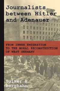 Journalists between Hitler and Adenauer  From Inner Emigration to the Moral Reconstruction of West Germany