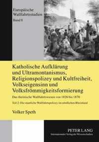 Katholische Aufklärung und Ultramontanismus, Religionspolizey und Kultfreiheit, Volkseigensinn und Volksfrömmigkeitsformierung