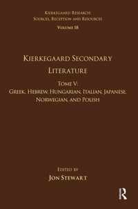 Volume 18, Tome V: Kierkegaard Secondary Literature: Greek, Hebrew, Hungarian, Italian, Japanese, Norwegian, and Polish