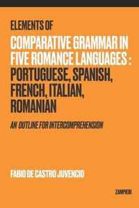 Elements of Comparative Grammar in Five Romance Languages: Portuguese, Spanish, French, Italian, Romanian