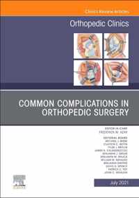 Common Complications in Orthopedic Surgery, An Issue of Orthopedic Clinics