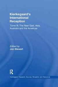 Volume 8, Tome III: Kierkegaard's International Reception - The Near East, Asia, Australia and the Americas: Tome III