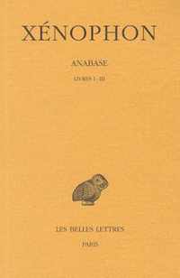 Xenophon, Anabase: Tome I: Livres I-III