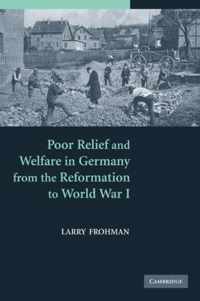 Poor Relief and Welfare in Germany from the Reformation to World War I