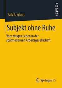 Subjekt Ohne Ruhe: Vom Tätigen Leben in Der Spätmodernen Arbeitsgesellschaft