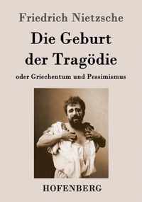 Die Geburt der Tragödie: oder Griechentum und Pessimismus