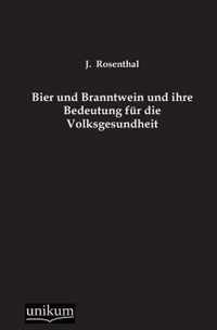 Bier und Branntwein und ihre Bedeutung fur die Volksgesundheit