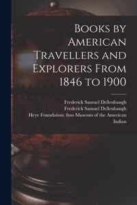 Books by American Travellers and Explorers From 1846 to 1900