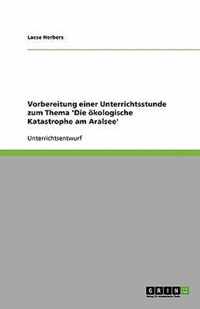 Vorbereitung einer Unterrichtsstunde zum Thema 'Die kologische Katastrophe am Aralsee'