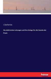 Die elektrischen Leitungen und ihre Anlage fur alle Zwecke der Praxis