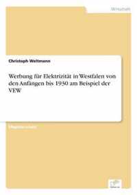 Werbung fur Elektrizitat in Westfalen von den Anfangen bis 1930 am Beispiel der VEW