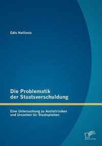 Die Problematik der Staatsverschuldung: Eine Untersuchung zu Ausfallrisiken und Ursachen für Staatspleiten