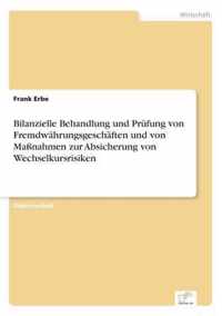 Bilanzielle Behandlung und Prufung von Fremdwahrungsgeschaften und von Massnahmen zur Absicherung von Wechselkursrisiken