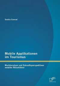 Mobile Applikationen im Tourismus: Marktanalyse und Zukunftsperspektiven mobiler Reiseführer