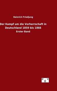 Der Kampf um die Vorherrschaft in Deutschland 1859 bis 1866