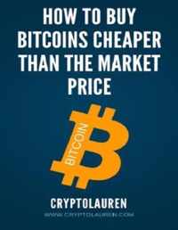 How To Buy Bitcoins Cheaper Than The Market Price