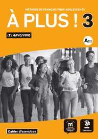 À plus ! 3 - À plus ! 3 - Cahier d'exercices Havo/Vwo - Vmbo/Havo Cahier d'exercices