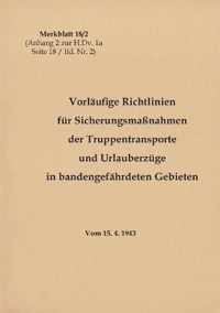 Merkblatt 18/2 Vorlaufige Richtlinien fur Sicherungsmassnahmen der Truppentransporte und Urlauberzuge in bandengefahrdeten Gebieten