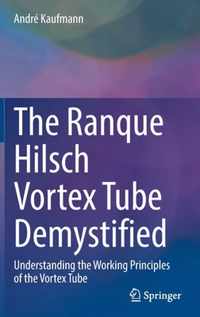 The Ranque Hilsch Vortex Tube Demystified