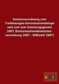 Kostenverordnung Zum Treibhausgas-Emissionshandelsgesetz Und Zum Zuteilungsgesetz 2007 (Emissionshandelskostenverordnung 2007 - Ehkostv 2007)