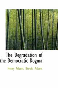 The Degradation of the Democratic Dogma