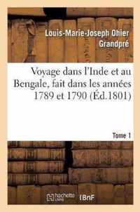 Voyage Dans l'Inde Et Au Bengale, Fait Dans Les Annees 1789 Et 1790. Tome 1