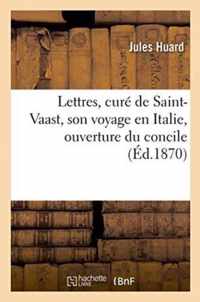 Lettres, Cure de Saint-Vaast, Sur Son Voyage En Italie, A l'Occasion de l'Ouverture Du Concile
