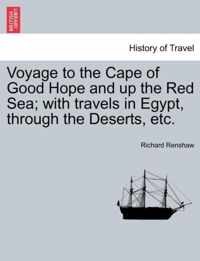 Voyage to the Cape of Good Hope and Up the Red Sea; With Travels in Egypt, Through the Deserts, Etc.