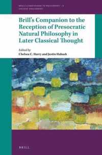 Brill's Companion to the Reception of Presocratic Natural Philosophy in Later Classical Thought