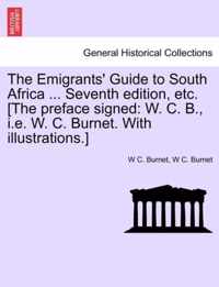 The Emigrants' Guide to South Africa ... Seventh Edition, Etc. [The Preface Signed