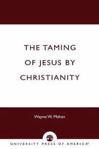 The Taming of Jesus by Christianity