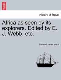 Africa as Seen by Its Explorers. Edited by E. J. Webb, Etc.