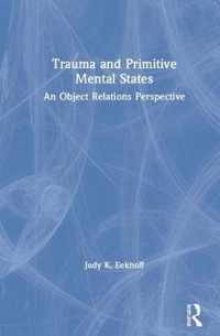 Trauma and Primitive Mental States