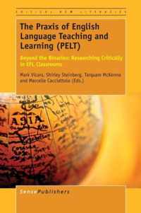 The Praxis of English Language Teaching and Learning (PELT): Beyond the Binaries