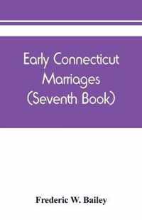 Early Connecticut marriages as found on ancient church records prior to 1800 (Seventh Book)