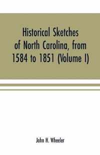 Historical sketches of North Carolina, from 1584 to 1851 (Volume I)