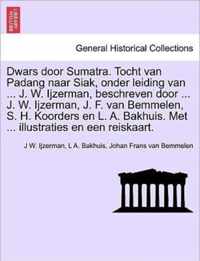 Dwars door sumatra. tocht van padang naar siak, onder leiding van ... j. w. ijzerman, beschreven door ... j. w. ijzerman, j. f. van bemmelen, s. h. koorders en l. a. bakhuis. met ... illustraties en een reiskaart.