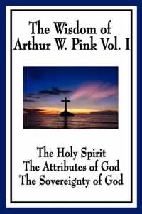 The Wisdom of Arthur W. Pink Vol I