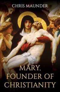 Mary, Founder of Christianity