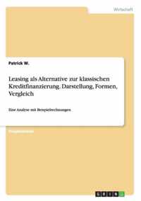 Leasing als Alternative zur klassischen Kreditfinanzierung. Darstellung, Formen, Vergleich