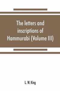 The letters and inscriptions of Hammurabi, king of Babylon, about B.C. 2200, to which are added a series of letters of other kings of the first dynasty of Babylon (Volume III)