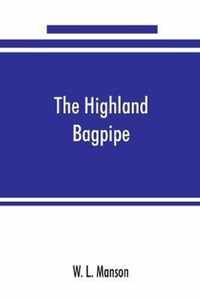 The Highland bagpipe; its history, literature, and music, with some account of the traditions, superstitions, and anecdotes relating to the instrument and its tunes