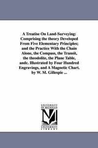 A Treatise on Land-Surveying