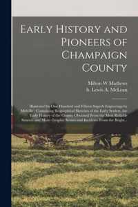 Early History and Pioneers of Champaign County: Illustrated by One Hundred and Fifteen Superb Engravings by Melville