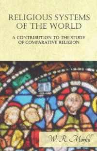 Religious Systems of the World - A Contribution to the Study of Comparative Religion