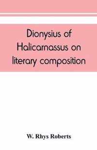 Dionysius of Halicarnassus On literary composition, being the Greek text of the De compositione verborum