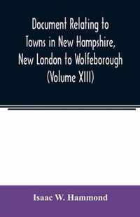 Document relating to Towns in New Hampshire, New London to Wolfeborough (Volume XIII)